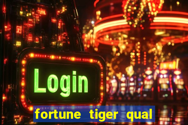 fortune tiger qual a melhor plataforma